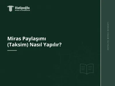 Miras Paylaşımı (Taksim) Nasıl Yapılır?