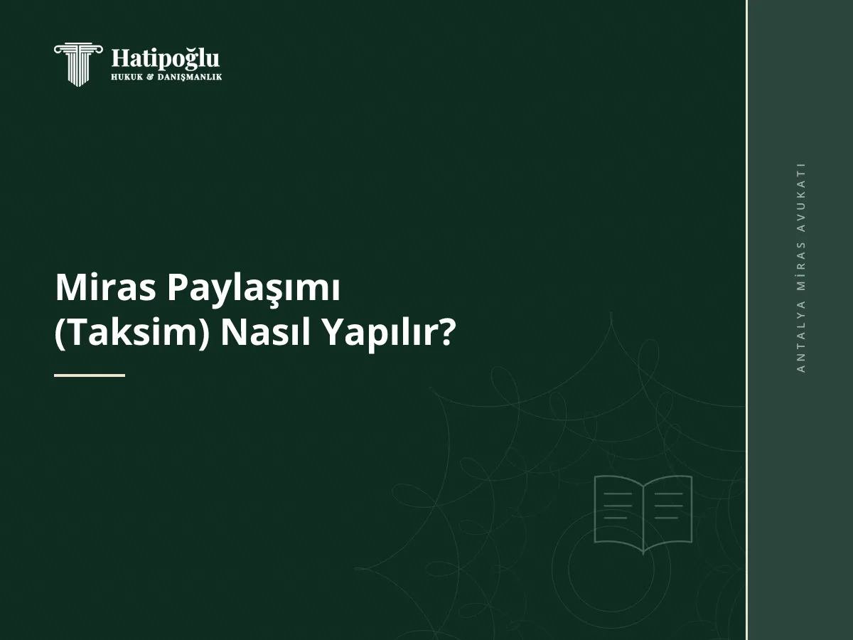 Miras Paylaşımı (Taksim) Nasıl Yapılır?