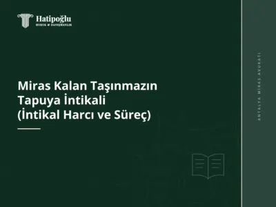 Miras Kalan Taşınmazın Tapuya İntikali (İntikal Harcı ve Süreç)