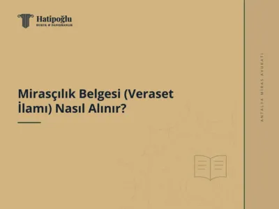 Mirasçılık Belgesi (Veraset İlamı) Nasıl Alınır?