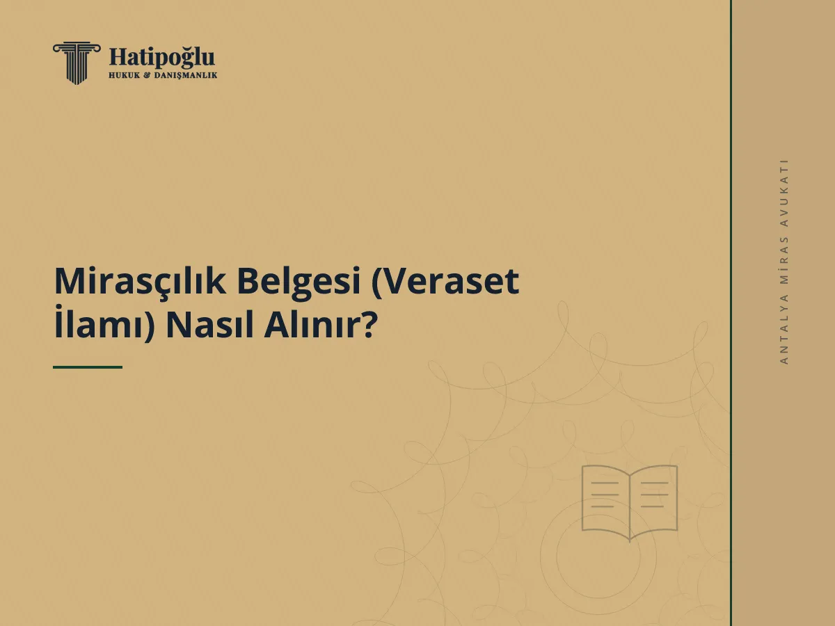Mirasçılık Belgesi (Veraset İlamı) Nasıl Alınır?