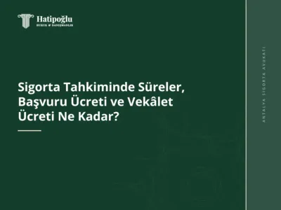 Sigorta Tahkiminde Süreler, Başvuru Ücreti ve Vekâlet Ücreti Ne Kadar?