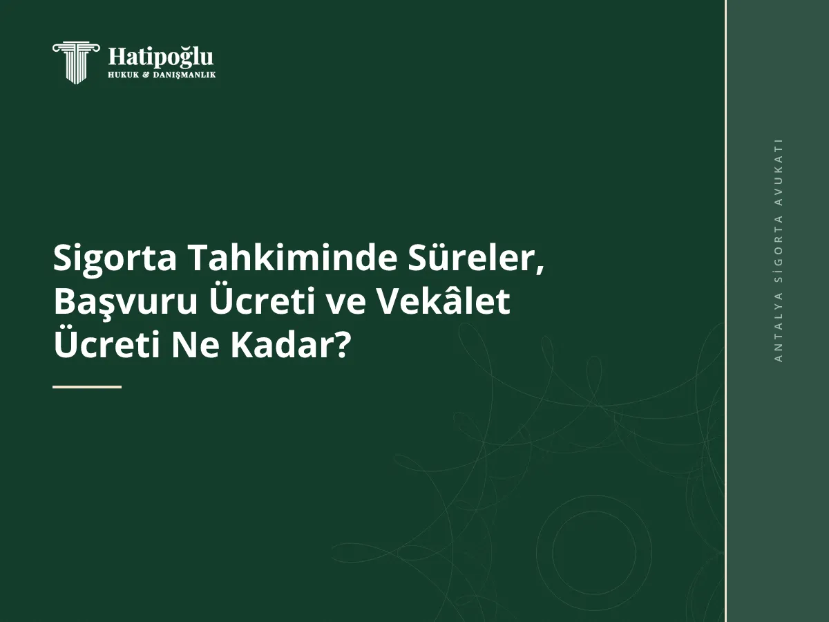 Sigorta Tahkiminde Süreler, Başvuru Ücreti ve Vekâlet Ücreti Ne Kadar?