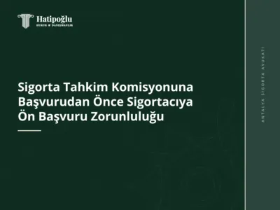 Sigorta Tahkim Komisyonuna Başvurudan Önce Sigortacıya Ön Başvuru Zorunluluğu