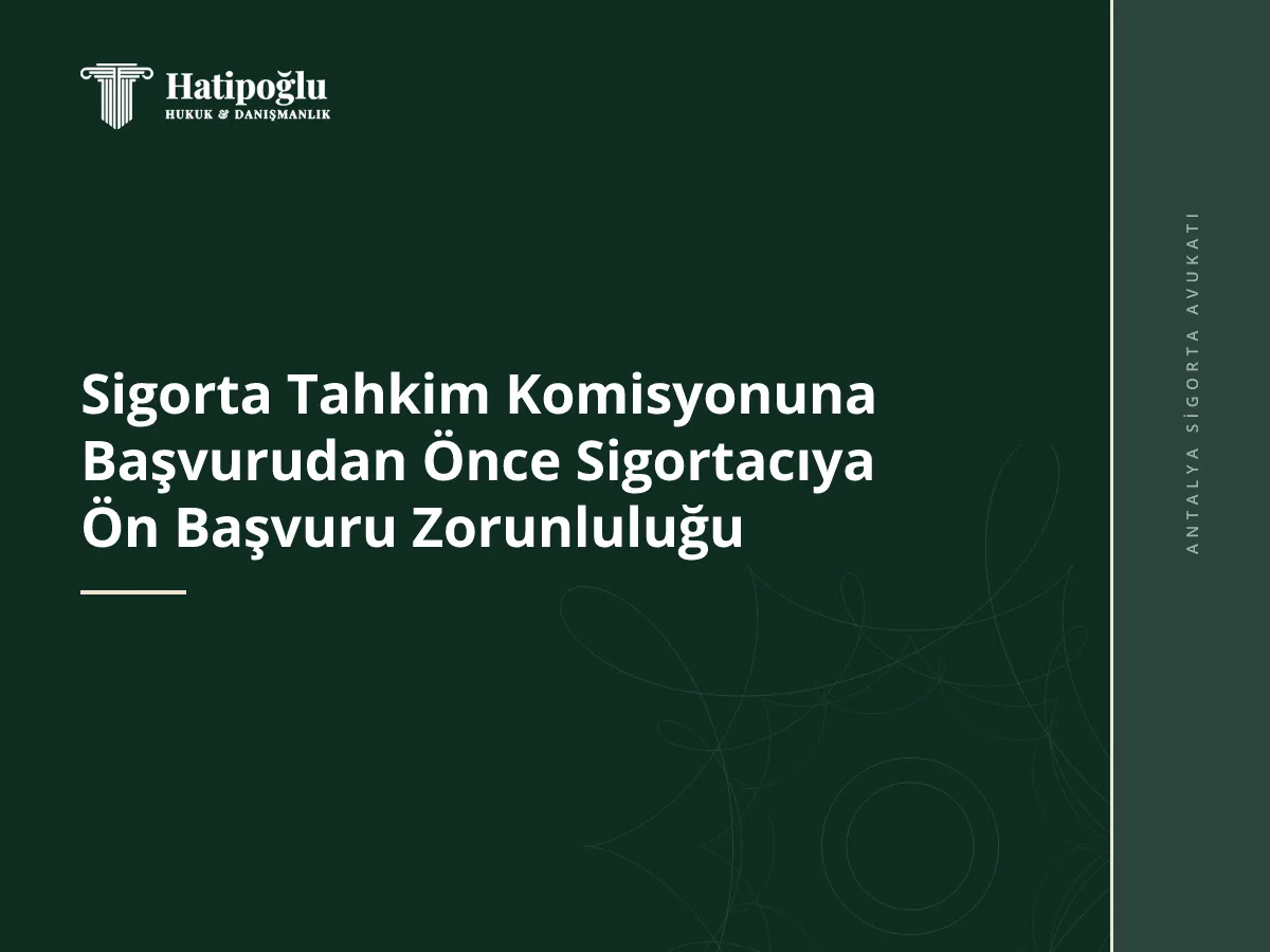Sigorta Tahkim Komisyonuna Başvurudan Önce Sigortacıya Ön Başvuru Zorunluluğu