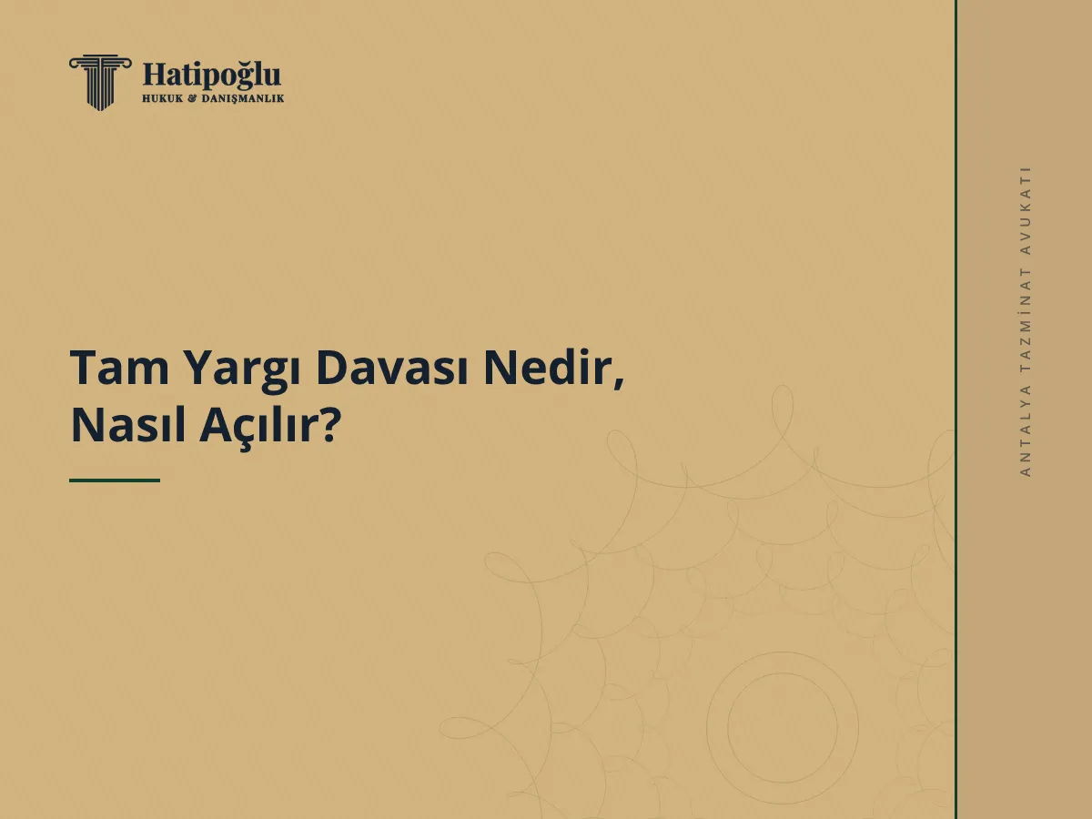 Tam Yargı Davası Nedir, Nasıl Açılır?