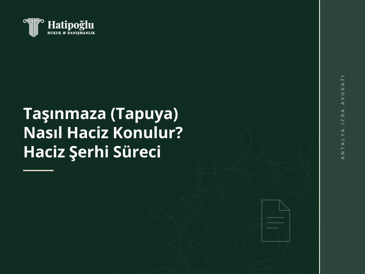 Taşınmaza (Tapuya) Nasıl Haciz Konulur? Haciz Şerhi Süreci