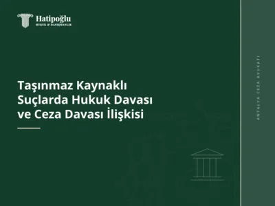Taşınmaz Kaynaklı Suçlarda Hukuk Davası ve Ceza Davası İlişkisi