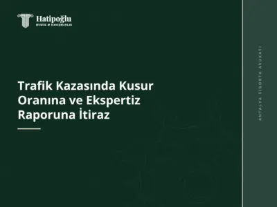 Trafik Kazasında Kusur Oranına ve Ekspertiz Raporuna İtiraz