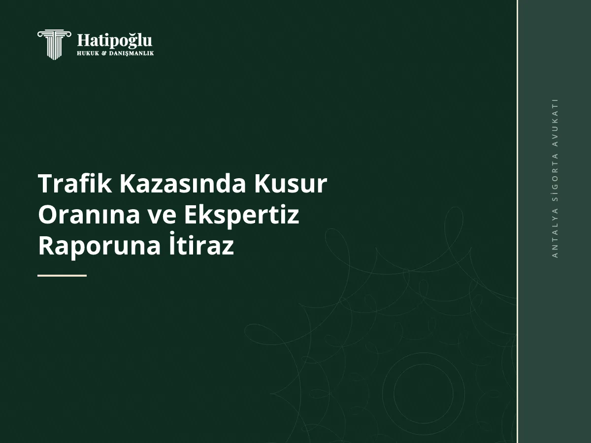 Trafik Kazasında Kusur Oranına ve Ekspertiz Raporuna İtiraz