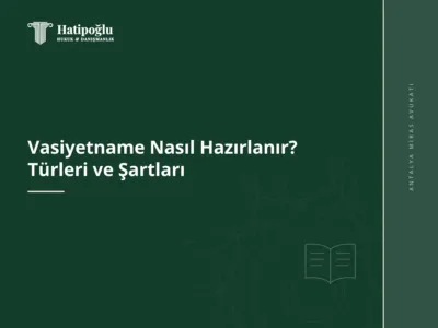Vasiyetname Nasıl Hazırlanır? Türleri ve Şartları
