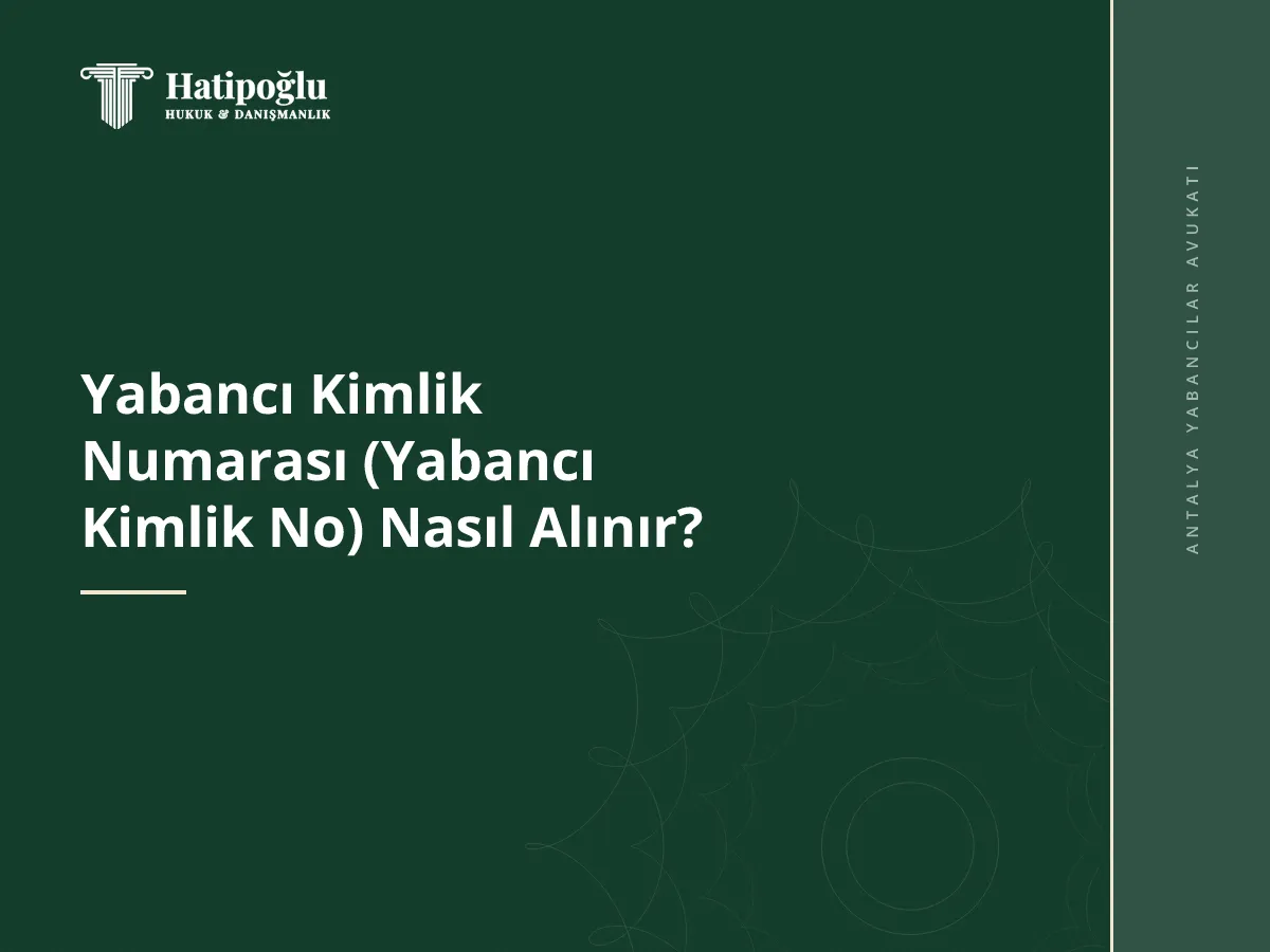 Yabancı Kimlik Numarası (Yabancı Kimlik No) Nasıl Alınır?