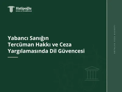 Yabancı Sanığın Tercüman Hakkı ve Ceza Yargılamasında Dil Güvencesi