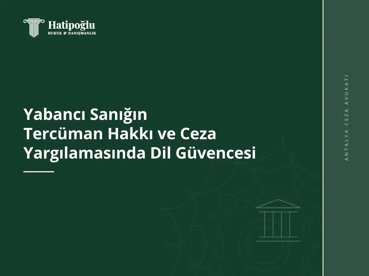 Yabancı Sanığın Tercüman Hakkı ve Ceza Yargılamasında Dil Güvencesi