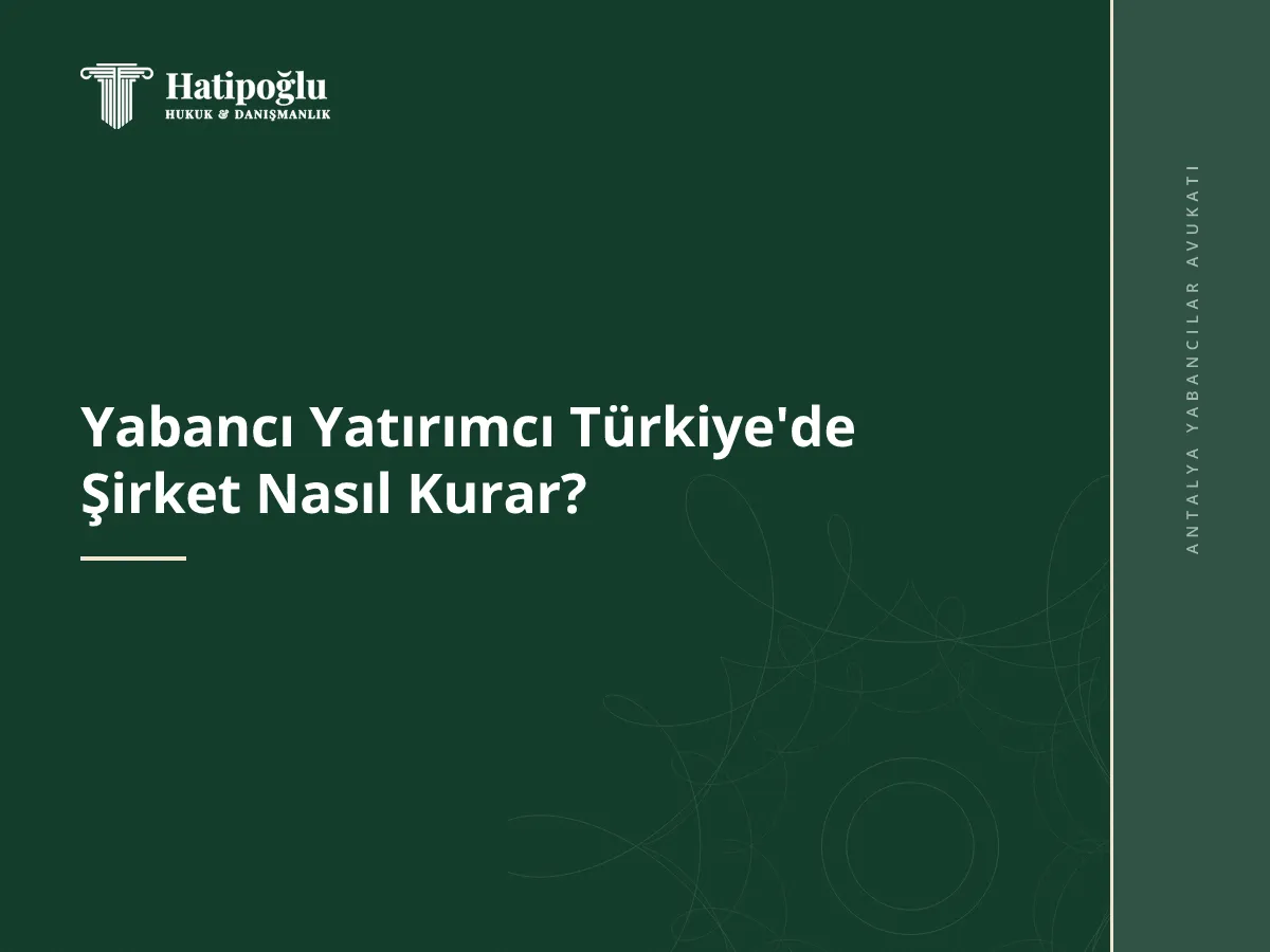 Yabancı Yatırımcı Türkiye'de Şirket Nasıl Kurar?