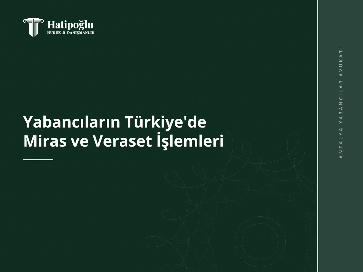 Yabancıların Türkiye'de Miras ve Veraset İşlemleri
