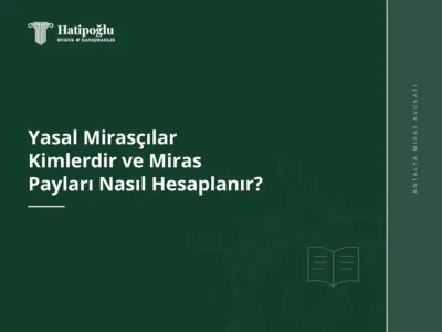 Yasal Mirasçılar Kimlerdir ve Miras Payları Nasıl Hesaplanır?
