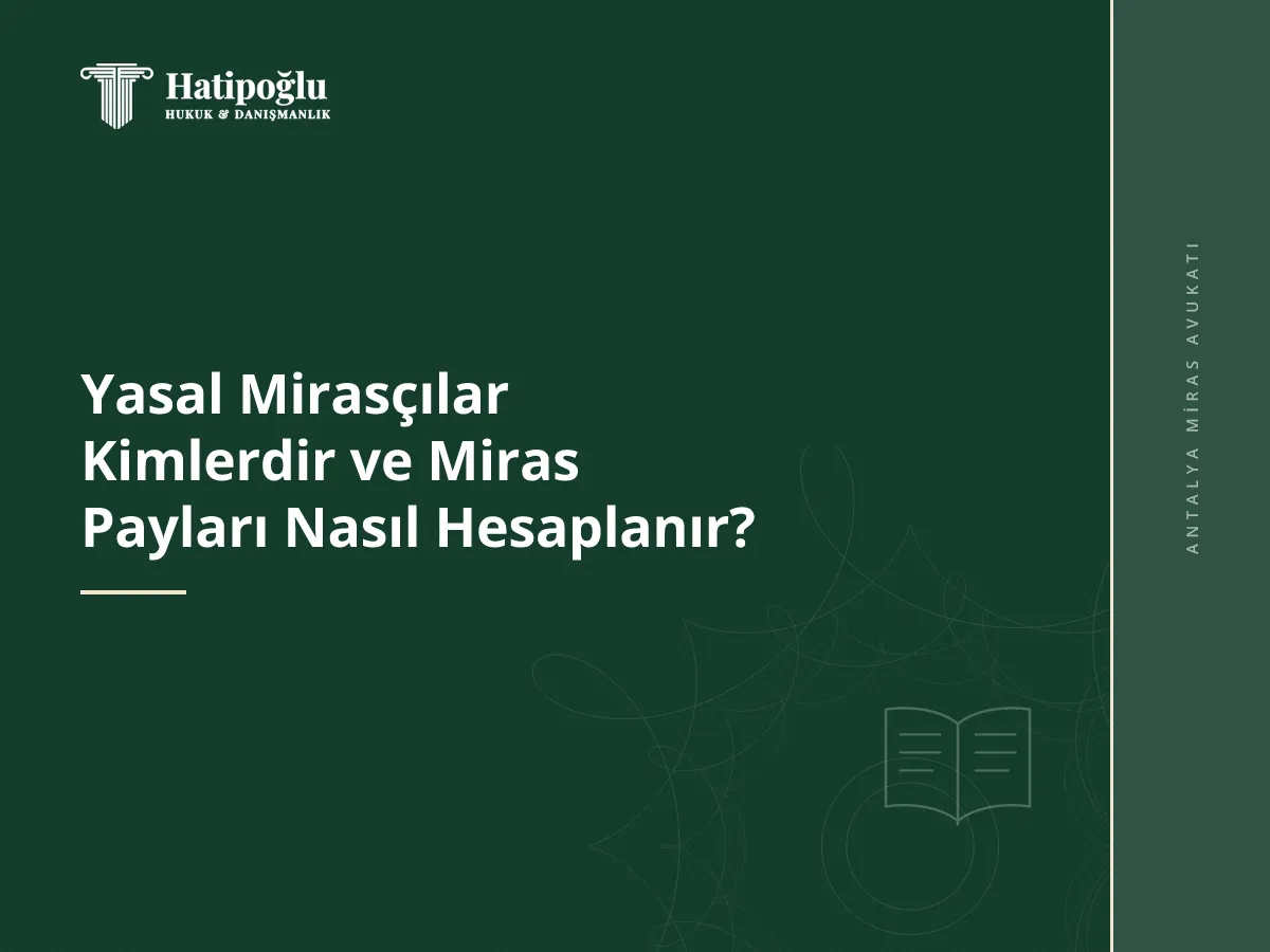 Yasal Mirasçılar Kimlerdir ve Miras Payları Nasıl Hesaplanır?